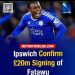 Ipswich Town officially signed winger Abdul Fatawu from Leicester City on a five-year contract lasting until the summer of 2031