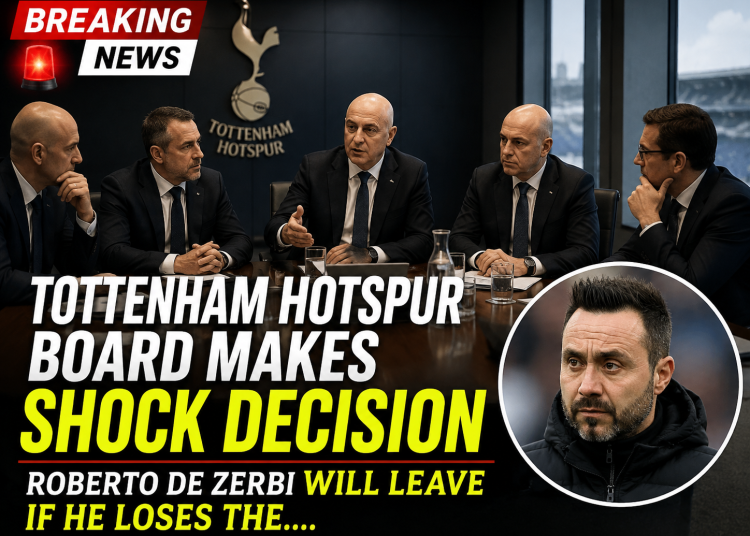 🚨🔥 BREAKING: TOTTENHAM HOTSPUR BOARD MAKES SHOCK DECISION — ROBERTO DE ZERBI WILL LEAVE IF HE LOSES THE….